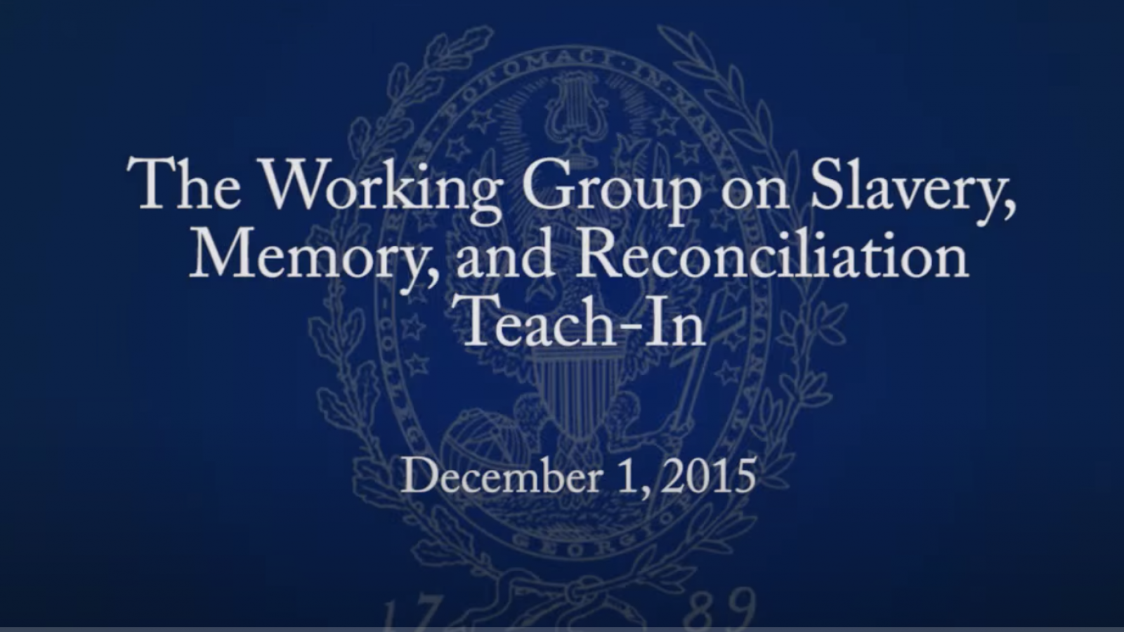 Video title screen with the text, The Working Group on Slavery, Memory, and Reconciliation Teach-In December 1, 2015.